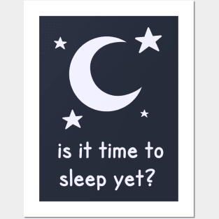 Is It Time To Sleep Yet? Posters and Art